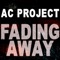 Fading Away (DJ Brian Howe Radio Remix) - A.C Project lyrics
