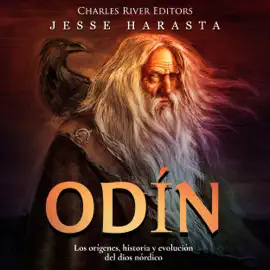Odín: Los orígenes, historia y evolución del dios nórdico [Odin: The Origins, History and Evolution of the Norse God] (Unabridged)