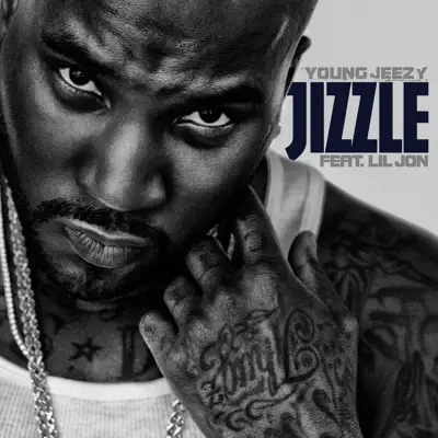 Jizzle (feat. Lil Jon) - Single - Young Jeezy
