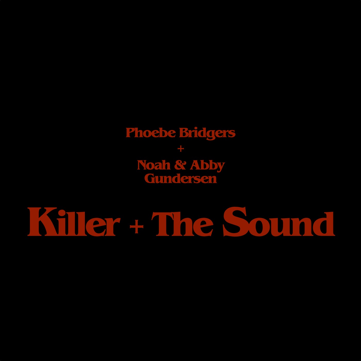 Killer + The Sound by Phoebe Bridgers, Noah Gundersen, Abby Gundersen