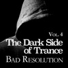 The Dark Side of Trance - Bad Resolution, Vol. 4