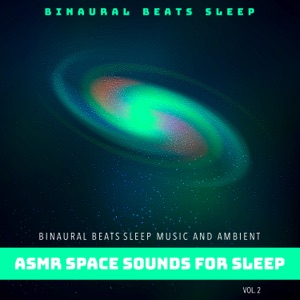 Binaural Beats Sleep Music and Ambient Asmr Space Sounds for Sleep, Vol. 2