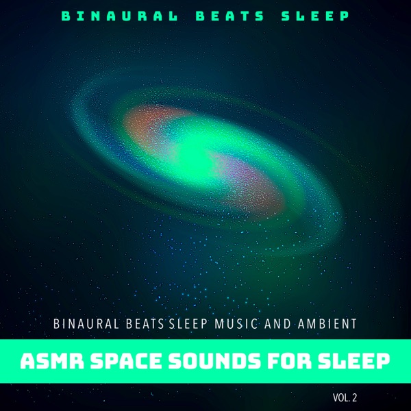 Binaural Beats Sleep Music and Ambient Asmr Space Sounds for Sleep, Vol. 2