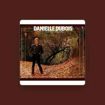 Listen to Danielle Dubois, watch music videos, read bio, see tour dates & more!