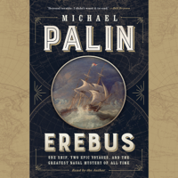 Michael Palin - Erebus: One Ship, Two Epic Voyages, and the Greatest Naval Mystery of All Time (Unabridged) artwork