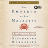 The Emperor of All Maladies (Unabridged) - Siddhartha Mukherjee