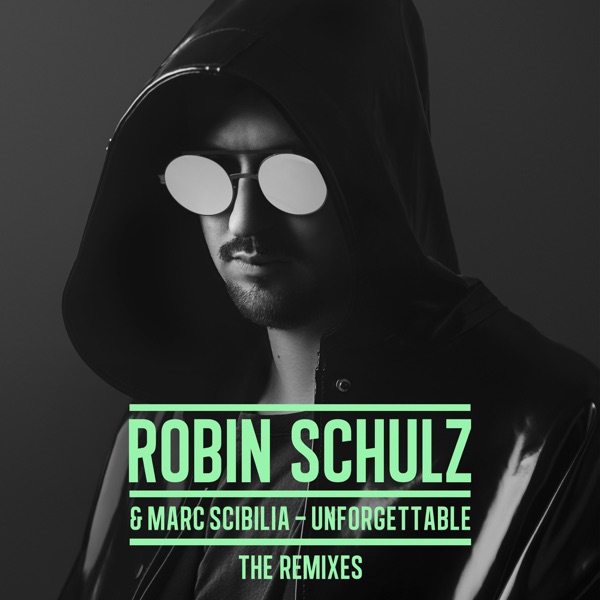 Unforgettable (The Remixes) - Single - Robin Schulz & Marc Scibilia