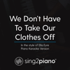 We Don't Have to Take Our Clothes Off (In the Style of Ella Eyre) [Piano Karaoke Version] - Sing2Piano