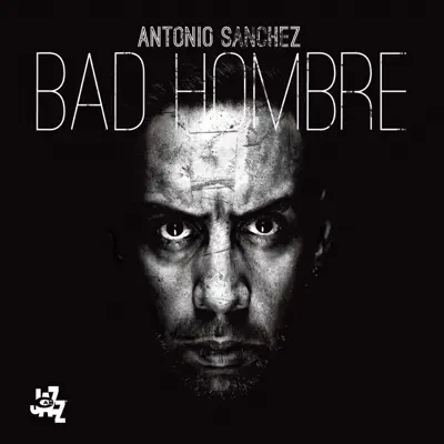 Bad Hombre - Antonio Sánchez Bad Hombre - Antonio Sánchez