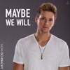 Maybe We Will - Single