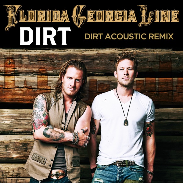 Dirt (Acoustic Remix) - Single - Florida Georgia Line