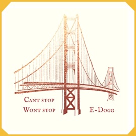 Can't Stop Won't Stop E-Dogg