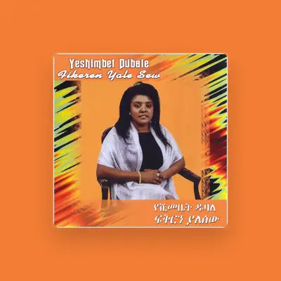 Listen to Yeshimbet Dubale, watch music videos, read bio, see tour dates & more!