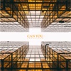 Can You - Single