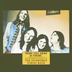 Here Till Here Is There - An Introduction to The Incredible String Band - The Incredible String Band