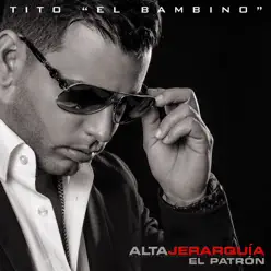Alta Jerarquia: El Patron - Tito El Bambino