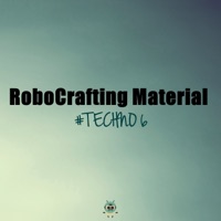 #Techno 6 - EP - RoboCrafting Material