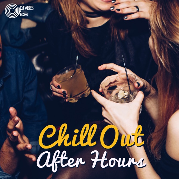 Chill Out After Hours: The Hottest Music, Party del Mar Lounge and Bar del Sol, Cafe Chill, Sexy Island of Chillout Lounge, Party Groove