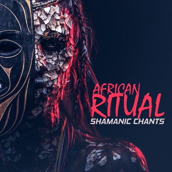 African Ritual - Shamanic Chants, Sacred Meditation and Spiritual Prayers, Powerful Healing and Soul Restoration