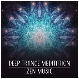 Deep Trance Meditation: Zen Music – Yoga Poses, Reiki, Massage, Sleep, Well Being, Feel Good, Anti Stress, Inner Healing, Calm Down