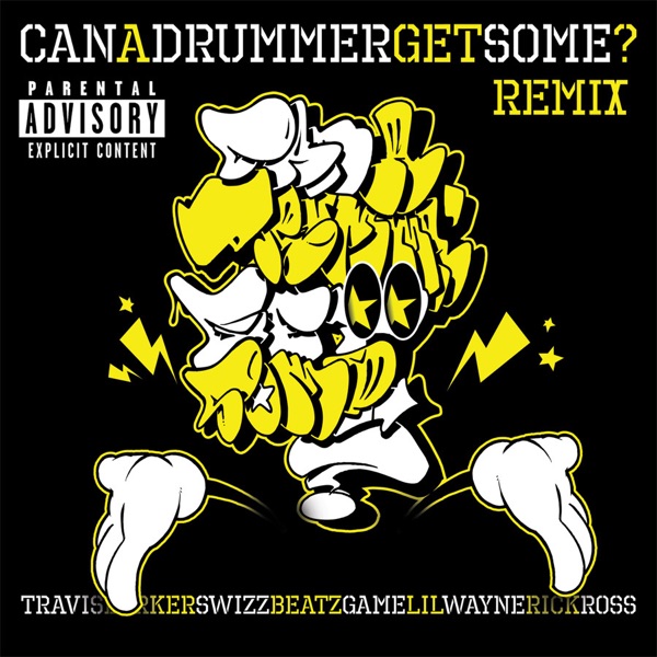 Can a Drummer Get Some? (Remix) [feat. Lil Wayne, Rick Ross, Swizz Beatz & Game] - Single - Travis Barker