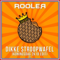 Dikke Stroopwafel (Koningsdag 2K18 Edit) - Single - Rooler
