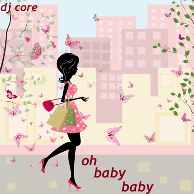 Oh Baby Baby Dj Core Shazam Oh Baby Baby Dj Core Shazam