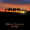 Sahara Sunrise Lounge: Relaxing Cafe, Ethnic Drums, African Relaxation, Arabic Dreaming Journey, Oriental Chill