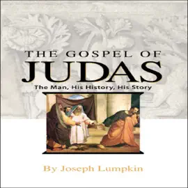 The Gospel of Judas: The Man, His History, His Story (Unabridged)