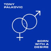 Tony Palkovic - Born With a Desire