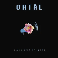 Call out My Name - Single - Ortal