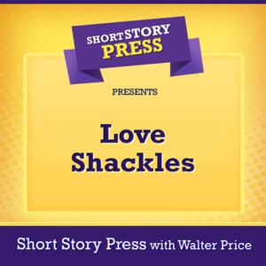 Short Story Press Presents Love Shackles (Unabridged)