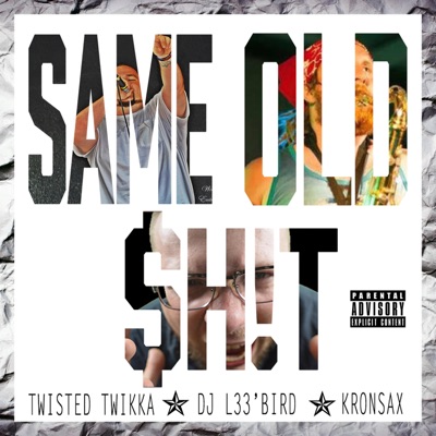 Same Old $h!t (feat. Twistedtwikka & Kronsax) - Single