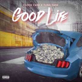 Good Life (feat. Yung Dash) Clockcash