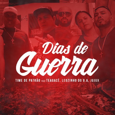 Dias de Guerra (feat. Teagacê, Jujux & Leozinho do BA) - Single