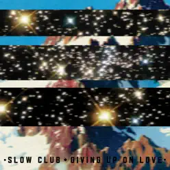 Giving Up On Love - Single - Slow Club