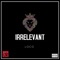 Irrelevant (feat. Smoov-E) - Loco lyrics