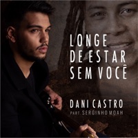 Longe de Estar Sem Você (feat. Serginho Moah) - Single - Dani Castro