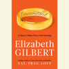 Committed: A Skeptic Makes Peace with Marriage (Unabridged) - Elizabeth Gilbert