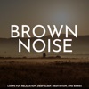 Brown Noise: Loops for Relaxation, Deep Sleep, Meditation, And Babies