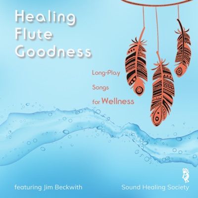 Healing Flute Goodness (Long-Play Songs for Wellness) [Instrumental]