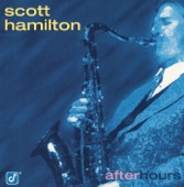 Scott Hamilton - You're Not the Kind
