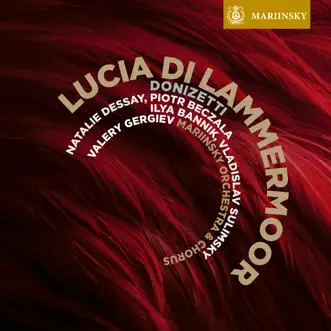 Donizetti: Lucia di Lammermoor by Natalie Dessay, Valery Gergiev, Vladislav Sulimsky, Piotr Beczala, Ilya Bannik, Mariinsky Orchestra & Mariinsky Chorus album reviews, ratings, credits