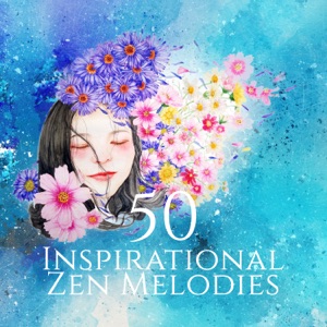50 Inspirational Zen Melodies: Instrumental New Age for Creative Thinking, Visualization & Imagination, Essential Relaxation Time, Positive Attitude