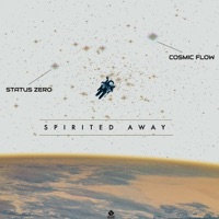 SPIRITED AWAY - Single - Cosmic Flow & Status Zero