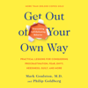 Get Out of Your Own Way: Overcoming Self-Defeating Behavior (Unabridged) - Mark Goulston & Philip Goldberg