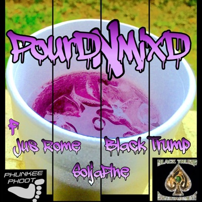 Pourd N Mixd (feat. Jus' Rome, Soljapine & Black Trump) - Single
