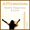 Affirmations: Health, Happiness & Love - Relaxing Music for a Peaceful Life, Wealth, Abundance, Self-Confidence, Meditation