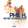 Phil H. - Never Gonna Stop