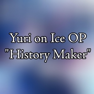 Yuri on Ice OP "History Maker" - Single